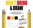 Don’t Drink and Draw